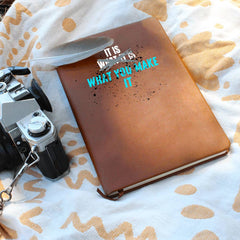 'It Is What You Make It' Leatherbound Journal